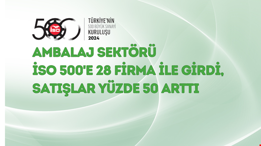 Ambalaj Sektörü İSO 500'e 28 Firma ile Girdi, Satışlar Yüzde 50 Arttı